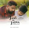 About Jaag Ne Jadva Song